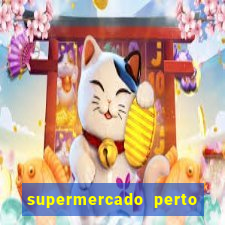 supermercado perto de mim